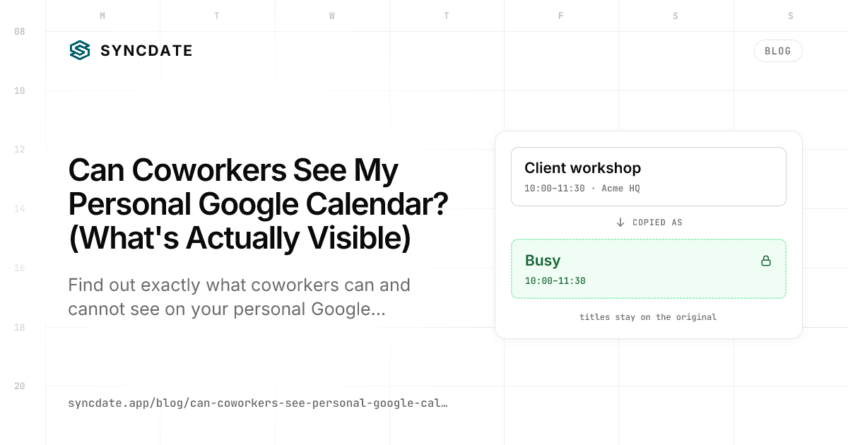 Can Coworkers See My Personal Google Calendar? (What's Actually Visible)